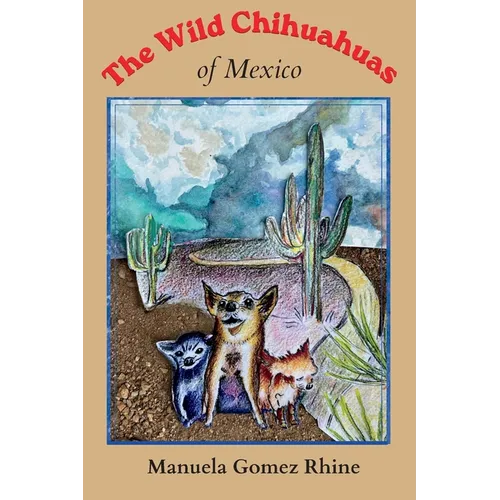 The Wild Chihuahuas of Mexico