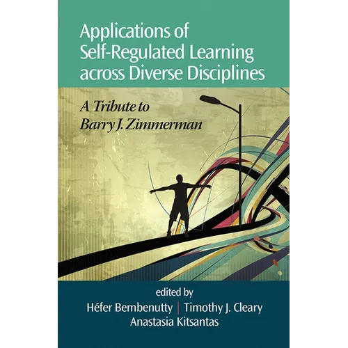 Applications of Self-Regulated Learning Across Diverse Disciplines: A Tribute to Barry J. Zimmerman