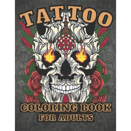 Tattoo Coloring Book for Adults: : Over 30 Coloring Pages For Adult Relaxation With Beautiful Tattoo Designs !