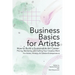 Business Basics for Artists: How to Build a Sustainable Art Career: Pricing, Marketing, and Selling Your Creative Work