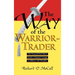 Way of Warrior Trader: The Financial Risk-Taker's Guide to Samurai Courage, Confidence and Discipline