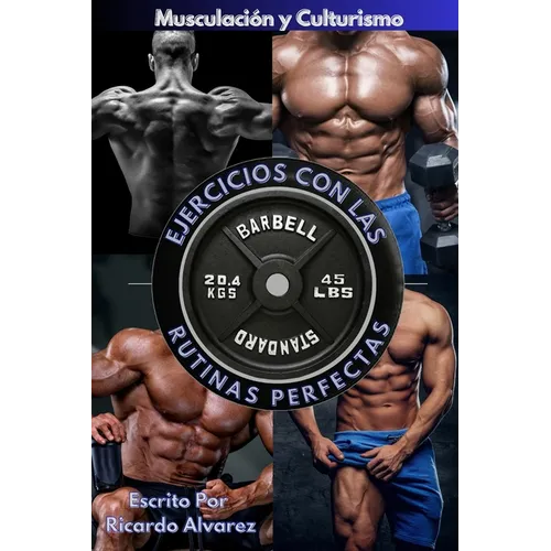 Musculación y Culturismo: Ejercicios con Las Rutinas Perfectas
