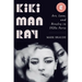 Kiki Man Ray: Art, Love, and Rivalry in 1920s Paris