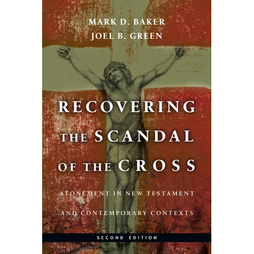 Recovering the Scandal of the Cross: Atonement in New Testament and Contemporary Contexts