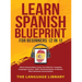 Learn Spanish Blueprint For Beginners (2 in 1): Reach Intermediate Levels Fast With 50+ Complete Language Lessons- 1000+ Phrases& Words, Grammar, Shor