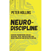 Neuro-Discipline: Everyday Neuroscience for Self-Discipline, Focus, and Defeating Your Brain's Impulsive and Distracted Nature