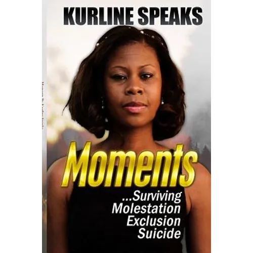Moments: Surviving Molestation, Exclusion & Suicide