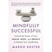 Mindfully Successful: Unlock the Power of Your Brain, Body, and Breath to Elevate Your Leadership