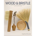 Wood and Bristle: Woodwork and Brushmaking Projects for Everyday Living