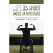 Life is Short and is An Adventure: When Fate Knocks You Down, Look to God and Continue With Your Life: A Memoir