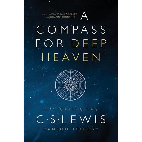 A Compass for Deep Heaven: Navigating the C. S. Lewis Ransom Trilogy
