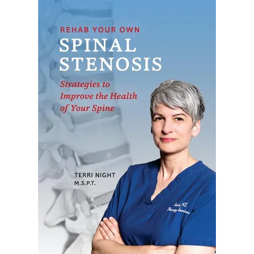 Rehab Your Own Spinal Stenosis: strategies to improve the health of your spine