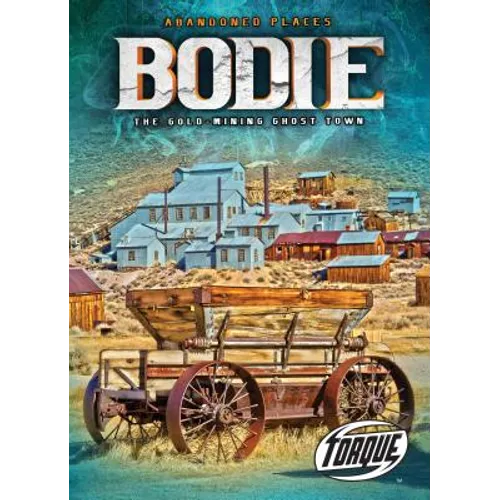 Bodie: The Gold-Mining Ghost Town