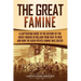 The Great Famine: A Captivating Guide to the History of the Great Hunger in Ireland from 1845 to 1849 and How the Irish Potato Famine Was Solved