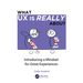 What UX Is Really about: Introducing a Mindset for Great Experiences