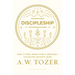Discipleship: What It Truly Means to Be a Christian--Collected Insights from A. W. Tozer