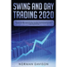 Swing and Day Trading 2020: Guide for Beginners. Use the Best and Advanced Strategies to Earn $10,000 per Month in no Time, Manage The Risk, The M