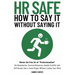 (Hr Safe) How to Say It Without Saying It: Master the Fine Art of "Professionalism" Set Boundaries, Survive Nonsense, Handle Conflict and Still Sound