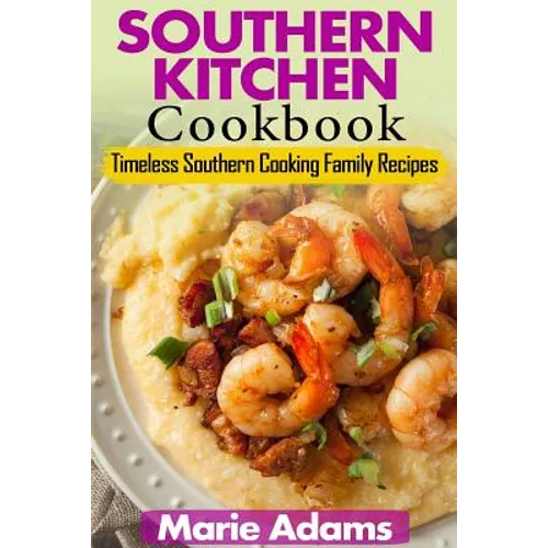 Southern Kitchen Cookbook: Timeless Southern Cooking Family recipes