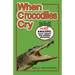 When Crocodiles Cry: 365 More Amazing Facts About the Animal Kingdom