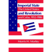 Imperial State and Revolution: The United States and Cuba, 1952 1986