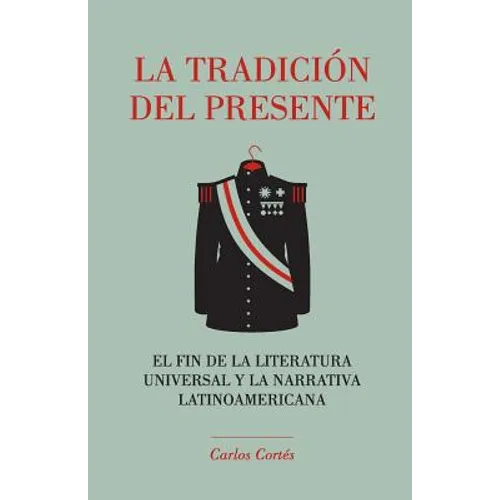 La tradición del presente: El fin de la literatura universal y la narrativa latinoamericana