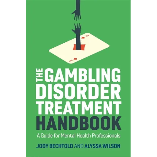 The Gambling Disorder Treatment Handbook: A Guide for Mental Health Professionals