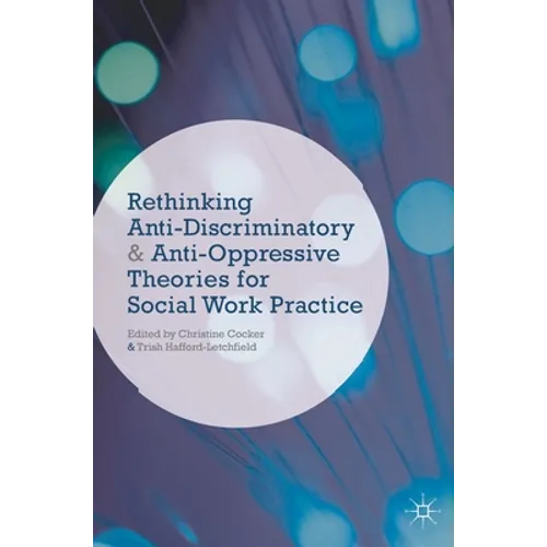 Rethinking Anti-Discriminatory and Anti-Oppressive Theories for Social Work Practice