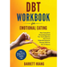DBT Workbook For Emotional Eating: Stop Compulsive Overeating & Quit Your Food Addiction with Proven Dialectical Behavior Therapy Skills for Men & Wom