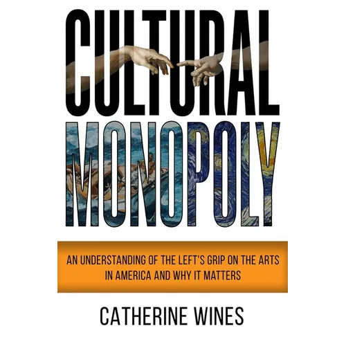 Cultural Monopoly: An Understanding of the Left's Grip on the Arts in America and Why It Matters