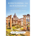 Rebuilding the Renaissance: Volume I, The Ancient Roman World