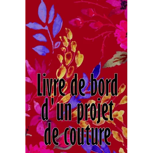 Livre de bord d'un projet de couture: Livre de couture pour garder une trace des projets de couture Suivi de votre service