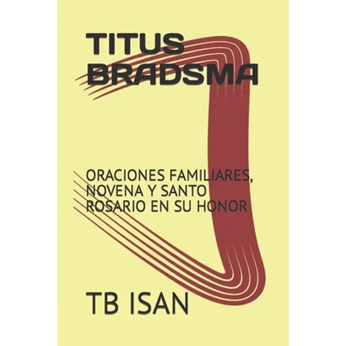 Titus Bradsma: Oraciones Familiares, Novena Y Santo Rosario En Su Honor