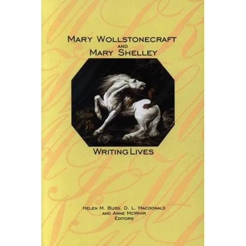 Mary Wollstonecraft and Mary Shelley: Writing Lives