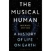The Musical Human: A History of Life on Earth - A BBC Radio 4 'Book of the Week'