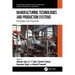 Manufacturing Technologies and Production Systems: Principles and Practices