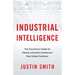 Industrial Intelligence: The Executive's Guide for Making Informed Commercial Real Estate Decisions