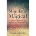 Mundane to Magical: Creating Moments of Awareness in Everyday Life