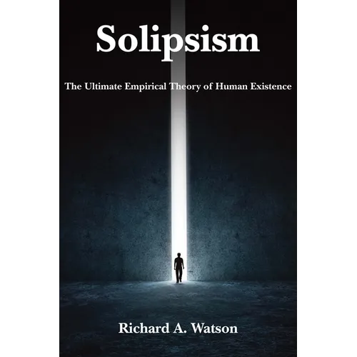 Solipsism: The Ultimate Empirical Theory of Human Existence