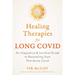 Healing Therapies for Long Covid: An Integrative and Intuitive Guide to Recovering from Post-Acute Covid