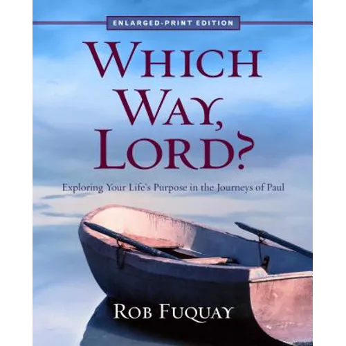 Which Way, Lord? Enlarged-Print: Exploring Your Life's Purpose in the Journeys of Paul