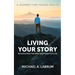 Living Your Story: Becoming More Fully Who God Created You to Be