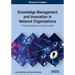 Knowledge Management and Innovation in Network Organizations: Emerging Research and Opportunities