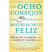Los Ocho Consejos Para Mantener Un Matrimonio Feliz = Eight Lessons for a Happier Marriage