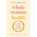Whole Woman Health: A Guide to Creating Wellness for Any Age and Stage