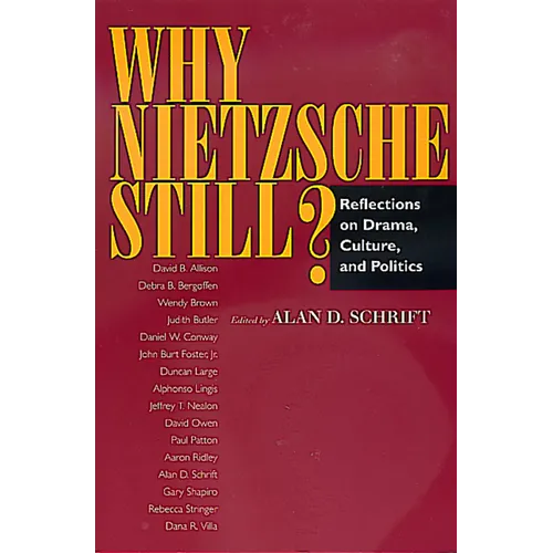 Why Nietzsche Still?: Reflections on Drama, Culture, and Politics