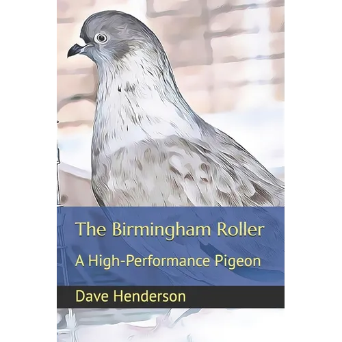 The Birmingham Roller: a High-Performance Pigeon