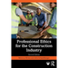 Professional Ethics for the Construction Industry