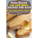 Keto Bread: Low-Carb Bakers Recipes for Keto Buns, Bagels, Muffins, Flatbread, Tortillas, Cornbread, Loaves and more
