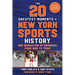 The 20 Greatest Moments in New York Sports History: Our Generation of Memories, from 1960 to Today